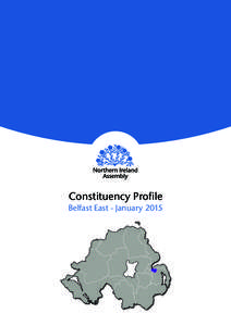 Constituency Profile Belfast East - January 2015 Constituency Profile – Belfast East January 2015