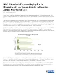 NYCLU Analysis Exposes Gaping Racial Disparities in Marijuana Arrests in Counties Across New York State FOR IMMEDIATE RELEASE June 6, 2013 – There are gaping racial disparities in low-level marijuana arrests in countie