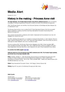 Media Alert October 20, 2014 History in the making - Princess Anne visit Her Royal Highness, The Princess Royal (Princess Anne) will be in Brisbane tomorrow when she attends a prestigious international agricultural confe