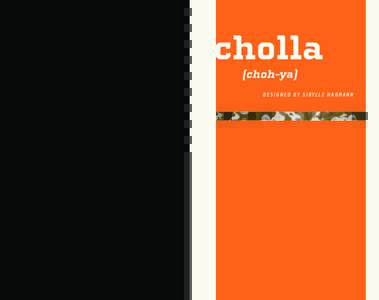 cholla (choh-ya) DESIGNED BY SIBYLLE HAGMANN CHOLLA The Cholla typeface family was designed by Sibylle Hagmann inand