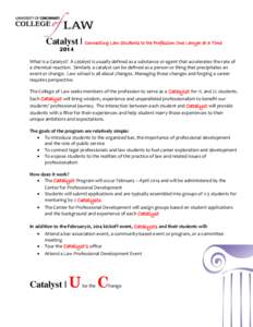Catalyst | Connecting Law Students to the Profession One Lawyer at a Time 2014 What is a Catalyst? A catalyst is usually defined as a substance or agent that accelerates the rate of a chemical reaction. Similarly a catal