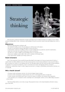 OUTLINE - STRATEGIC THINKING!  Strategic thinking This programme is designed to help leaders, managers and technical experts to think strategically. It is a highly practical workshop and those attending will leave with a
