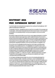 SOUTHEAST ASIA FREE EXPRESSION REPORT 2007 From the freestto the most restrictedamongthem, the countriesof SoutheastAsiain 2007 suffereda weakeningof pressfreedom. The situation in Burma—alreadythe worst in termsof env
