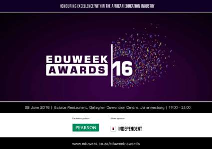 HONOURING EXCELLENCE WITHIN THE AFRICAN EDUCATION INDUSTRY  EDU WEEK 29 June 2016 | Estate Restaurant, Gallagher Convention Centre, Johannesburg | 19:00 – 23:00 Diamond sponsor:
