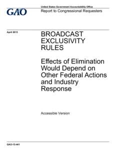 GAOAccessible Version, Broadcast Exclusivity Rules: Effects of Elimination Would Depend on Other Federal Actions and Industry Responses