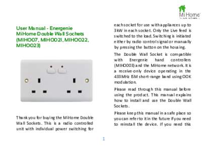 each socket for use with appliances up to 3kW in each socket. Only the Live feed is switched to the load. Switching is initiated either by radio control signal or manually by pressing the button on the housing.