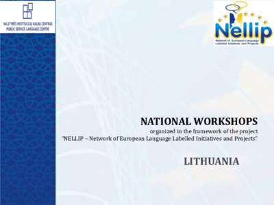 NATIONAL WORKSHOPS organized in the framework of the project “NELLIP – Network of European Language Labelled Initiatives and Projects” LITHUANIA