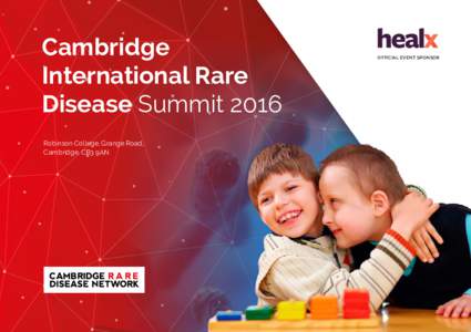 Cambridge International Rare Disease Summit 2016 Robinson College, Grange Road, Cambridge, CB3 9AN