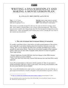 WRITING A DNA SCREENPLAY AND MAKING A MOVIE! LESSON PLAN. By ANNA KAYE, MIKE CHRISTIE, and DAVID NG Time: ~1½ to 1¾ hours Grade Level: Grade 6 and 7. (Kids are set in groups of 4 to 6).