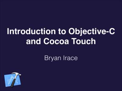 Introduction to Objective-C and Cocoa Touch Bryan Irace I. Language