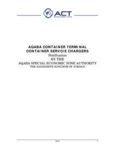 AQABA CONTAINER TERMINAL CONTAINER SERVCIE CHARGERS Notification BY THE AQABA SPECIAL ECONOMIC ZONE AUTHORITY THE HASHEMITE KINGDOM OF JORDAN