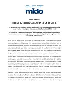 MILAN - APRILSECOND SUCCESSFUL YEAR FOR «OUT OF MIDO» For the second year, during the Saloni di Milano, Mido – the leading eyewear industry trade show – hosted a select group of companies at the Fuorisalone 