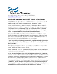 Contact: John Warren, Public Relations Manager, ([removed], [removed] Prehistoric sea creatures to inhabit The Mariners’ Museum NEWPORT NEWS, Va. – The underwater world of the late Cretaceous per
