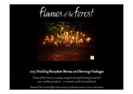 2015 Wedding Reception Menus and Beverage Packages . Flames of the Forest is a unique, magical and spell binding location for your wedding reception - a romantic candle lit wonderland. Flames of the Forest offers total p