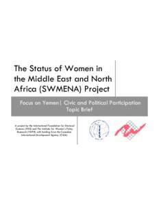 The Status of Women in the Middle East and North Africa (SWMENA) Project Focus on Yemen| Civic and Political Participation Topic Brief A project by the International Foundation for Electoral
