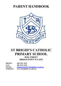 PARENT HANDBOOK  ST BRIGID’S CATHOLIC PRIMARY SCHOOL ROE STREET BRIDGETOWN WA 6255
