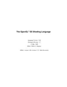 The OpenGL® ES Shading Language  Language Version: 1.00 Document Revision: 17 12 May, 2009 Editor: Robert J. Simpson