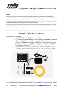 Rallysafe® Fitting Kit Instruction Manual Disclaimer This manual, the specifications and the material contained in it, as released by Status Awareness Systems and Rallysafe, is for the purpose of information only. Due t
