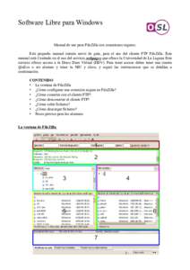 Software Libre para Windows Manual de uso para FileZilla con conexiones seguras: Este pequeño manual intenta servir de guía, para el uso del cliente FTP FileZilla. Éste manual está Centrado en el uso del servicio web