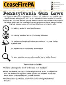 Pennsylvania Gun Laws The regulation of firearms is in part based on federal law, but there is also a lot left to the individual states. Pennsylvania has a bit of a mixed record when it comes to our state firearms laws. 