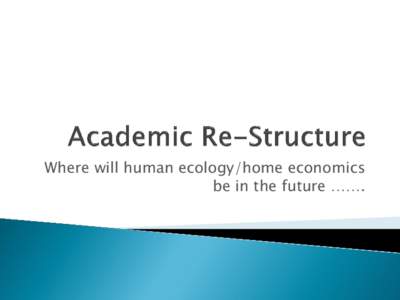Where will human ecology/home economics be in the future …….   The President wants: