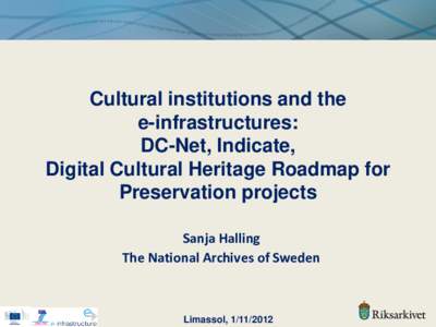 Cultural institutions and the e-infrastructures: DC-Net, Indicate, Digital Cultural Heritage Roadmap for Preservation projects Sanja Halling