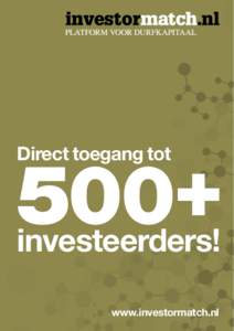 + 500 Direct toegang tot investeerders! www.investormatch.nl