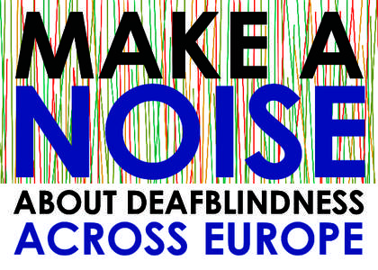 MAKE A  NOISE ABOUT DEAFBLINDNESS  ACROSS EUROPE