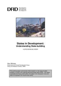States in Development: Understanding State-building A DFID WORKING PAPER Alan Whaites Governance and Social Development Group