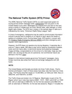 The National Traffic System (NTS) Primer The ARRL National Traffic System (NTS) is a well-organized system for routing formal written message traffic (radiograms) from any point in the United States to any other. Message