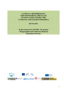 NATIONAL METHODOLOGY FOR MONITORING THE PLANS ON EDUCATION WITHIN THE NATIONAL STRATEGIES FOR ROMA HUNGARY In the framework of DARE- Net project