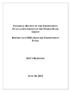 EXTERNAL REVIEW OF THE INDEPENDENT EVALUATION GROUP OF THE WORLD BANK GROUP REPORT TO CODE FROM THE INDEPENDENT PANEL
