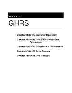 PA R T V I I I :  GHRS Chapter 34: GHRS Instrument Overview Chapter 35: GHRS Data Structures & Data Assessment