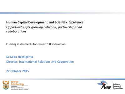 Human Capital Development and Scientific Excellence Opportunities for growing networks, partnerships and collaborations Funding instruments for research & innovation