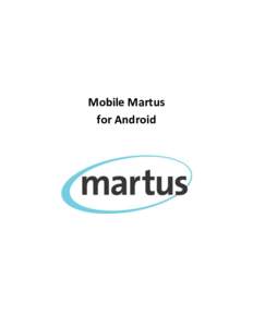 Mobile Martus for Android Mobile Martus Introduction Mobile Martus is a secure, Android-based mobile documentation application built on Benetech’s Martus technology, which allows users anywhere in the