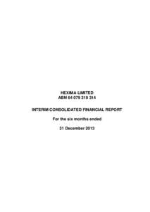 HEXIMA LIMITED ABN[removed]INTERIM CONSOLIDATED FINANCIAL REPORT For the six months ended 31 December 2013