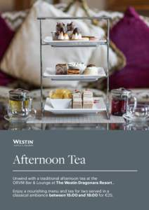 Afternoon Tea Unwind with a traditional afternoon tea at the ORVM Bar & Lounge at The Westin Dragonara Resort . Enjoy a nourishing menu and tea for two served in a classical ambiance between 15:00 and 18:00 for €25.