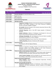 SOCIALIST INTERNATIONAL WOMEN WOMEN AND ASIA – PROMOTING GENDER EQUALITY Asia Regional Meeting Ulaanbaatar, Mongolia, 22 and 23 April 2016 Programme Day 1– Friday 22April