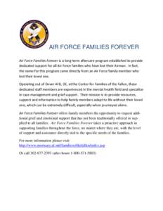 AIR FORCE FAMILIES FOREVER Air Force Families Forever is a long-term aftercare program established to provide dedicated support for all Air Force families who have lost their Airman. In fact, the name for this program ca