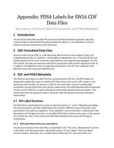 Appendix: PDS4 Labels for SWIA CDF Data Files Description of Archive Data File Structure and PDS4 Metadata 1 Introduction This document describes the data file structure and PDS4 metadata required to describe