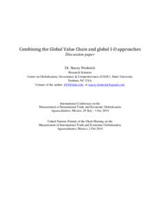 Combining the Global Value Chain and global I-O approaches Discussion paper Dr. Stacey Frederick Research Scientist Center on Globalization, Governance & Competitiveness (CGGC), Duke University Durham, NC USA