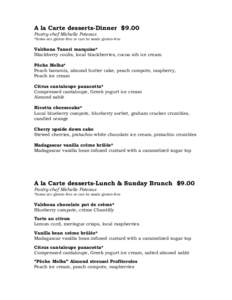 A la Carte desserts-Dinner $9.00 Pastry-chef Michelle Poteaux *Items are gluten-free or can be made gluten-free  Valrhona Tanori marquise*