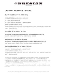 COCKTAIL RECEPTION OPTIONS BAR PACKAgES (2 HOuR MINIMuM) WINE & BEER BAR $20 PER PERSON / PER HOuR Selection of SeaSonal BeerS Selection of houSe red, White & Sparkling Wine aSSorted freSh Squeezed JuiceS