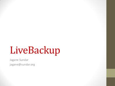LiveBackup Jagane Sundar  LiveBackup A complete Backup Solution