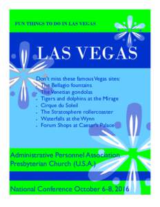 FUN THINGS TO DO IN LAS VEGAS  LAS VEGAS Don’t miss these famous Vegas sites:  The Bellagio fountains  The Venetian gondolas