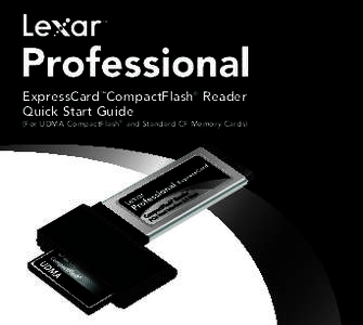 ExpressCard™CompactFlash® Reader Quick Start Guide (For UDMA CompactFlash® and Standard CF Memory Cards)  The Lexar® Professional ExpressCard™ CompactFlash® Reader helps you save