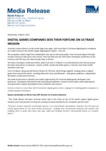 Wednesday, 4 March, 2015  DIGITAL GAMES COMPANIES SEEK THEIR FORTUNE ON US TRADE MISSION Victorian creative talent is on the world stage once again, with more than 25 Victorian digital games companies on a trade mission 