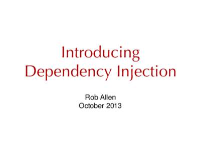 Introducing Dependency Injection Rob Allen October 2013  I make websites