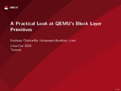 A Practical Look at QEMU’s Block Layer Primitives Kashyap Chamarthy <> LinuxCon 2016 Toronto