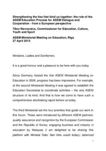 Strengthening the ties that bind us together: the role of the ASEM Education Process for ASEM Dialogue and Cooperation - from a European perspective Tibor Navracsics, Commissioner for Education, Culture, Youth and Sport 